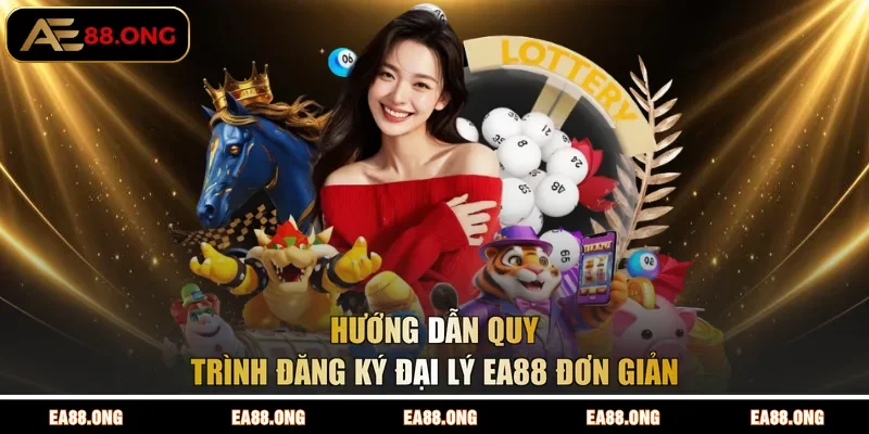 Hướng dẫn quy trình đăng ký đại lý EA88 đơn giản
