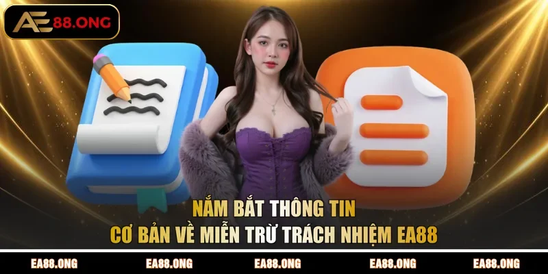 Nắm bắt thông tin cơ bản về miễn trừ trách nhiệm EA88